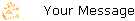 Your Message